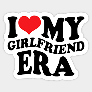 I Love My Girlfriend Era Sticker